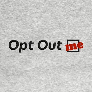 Opt Out: Me T-Shirt